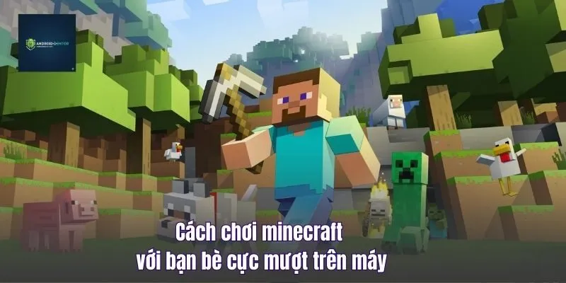 Cách Chơi Minecraft Với Bạn Bè Cực Mượt Trên Máy