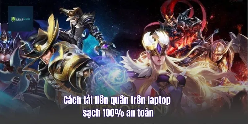 Cách Tải Liên Quân Trên Laptop Sạch 100% An Toàn