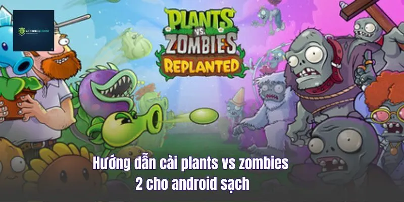 Hướng Dẫn Cài Plants Vs Zombies 2 Cho Android Sạch