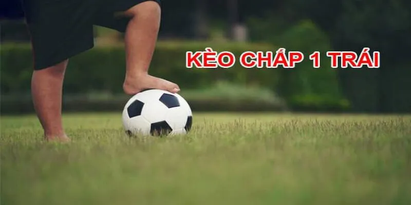 Kèo Chấp 1 Trái